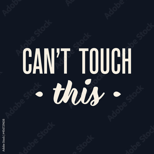 Can't Touch This. Modern Vector Illustration. Lettering Composition with Decorative Elements on Dark Background. Social Media Ads. 