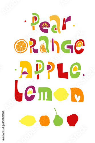Vector illustration lettering pear, orange, apple, lemon on white background. Unique handwritten lettering. Illustration is good for menu, sticker, poster, wrapping paper, packaging, advertising. 