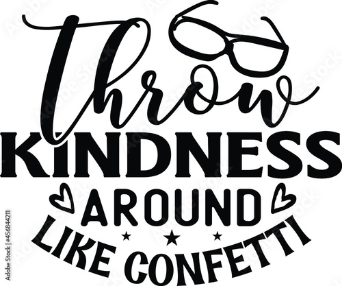 Throw Kindness Around Like Confetti SVG Cut FIle for Cricut