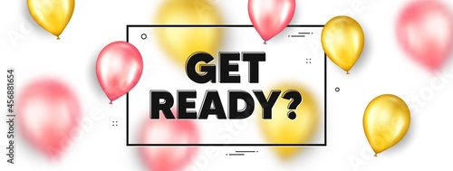 Get ready text. Balloons frame promotion ad banner. Special offer sign. Advertising discounts symbol. Get ready text frame message. Party balloons banner. Vector