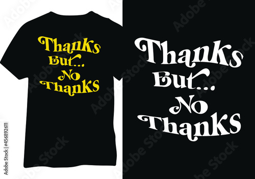 Thank You But No Thanks Typography Tshirt Design, Vector illustration of a funny joke