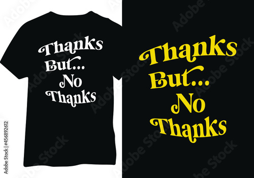 Thanks But No Thanks Typography Tshirt Design, Vector illustration funny humor design