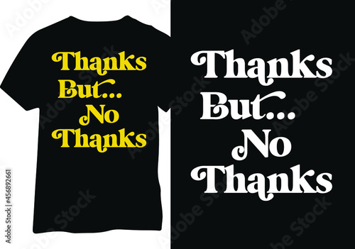 Thanks But No Thanks Typography Tshirt Design, Vector illustration of a funny joke