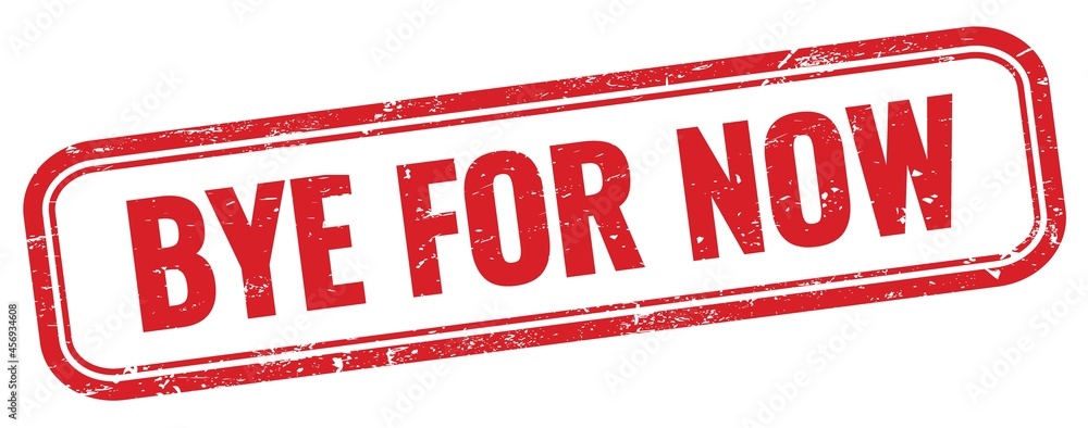 BYE FOR NOW text on red grungy stamp.