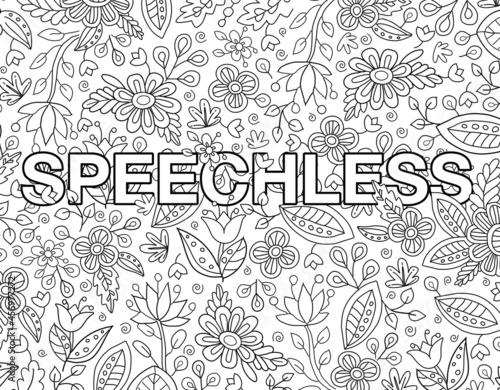 Speechless. Cute hand drawn coloring pages  for kids and adults. Motivational quotes, text. Beautiful drawings for girls with patterns, details. Coloring book with flowers and tropical plants. Vector