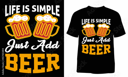 Life is simple just add a beer t-shirt design. T-shirt design for print. T-shirt design template. Print template. Vintage t-shirt. You can use them for Sublimation, T-Shirts, Mugs, Pillow.
 photo