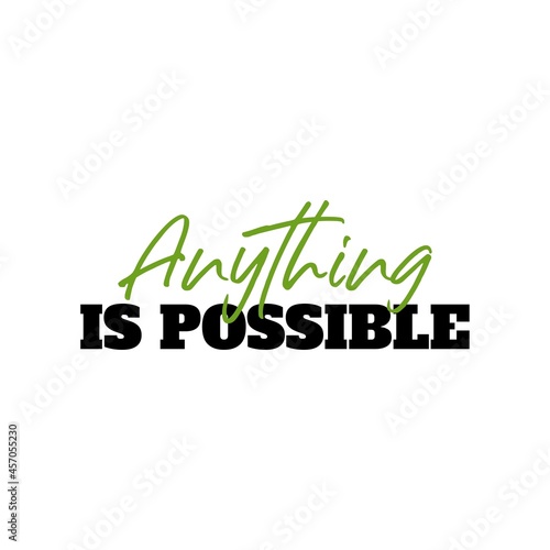  Anything Is Possible . Inspirational and Motivational Quotes Vector Isolated on White Background. Suitable For All Needs Both Digital and Print  Example   Cutting Sticker  Poster  and Various Other.