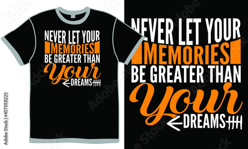 never let your memories be greater than your dreams, simple quotes about life, great memories with friends quotes, memories quotes love design clothing