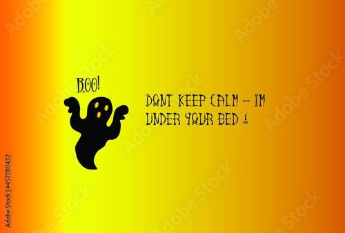 Don't keep calm - I'm under your bed! Boo!