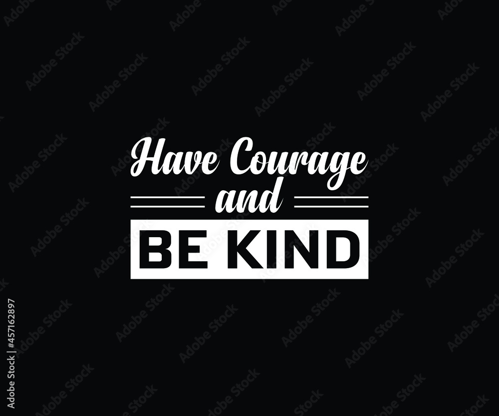 Have courage and be kind T-Shirt Design 