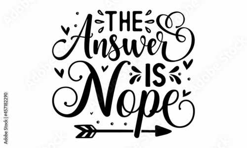 The answer is nope, Sarcasm quote on decorative background, Illustration for prints, posters, cards, buttons, stickers, decals, wall art, Vector vintage illustration