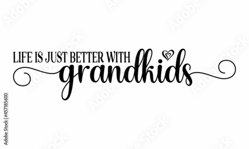 life is just better with grandkids, handwritten lettering word, Black vector text at white background, handwritten lettering word, Black vector text at white background, Wall art, artwork, poster desi