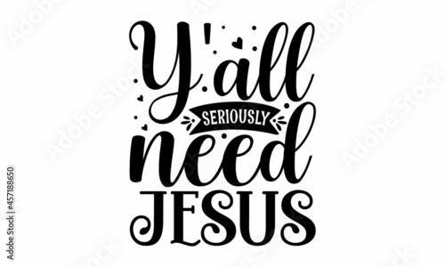 Y'all seriously need Jesus, Winter holiday poster template, Wishing handwritten postcard, Isolated vector illustration,  Black typography for Christmas cards design, poster, print