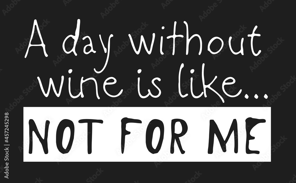 Hand drawn glass of wine and positive text isolated on white background. Vector lettering quote