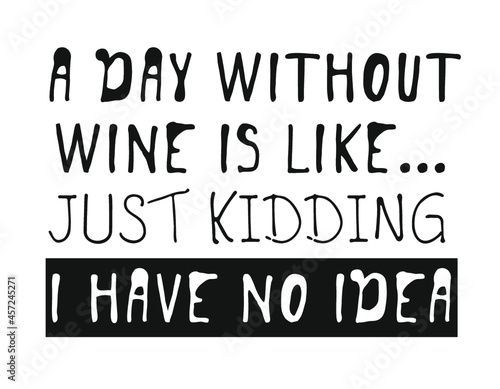 Hand drawn glass of wine and positive text isolated on white background. Vector lettering quote