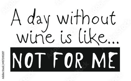 Hand drawn glass of wine and positive text isolated on white background. Vector lettering quote