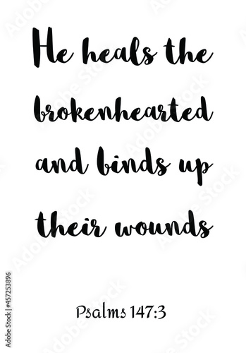 He heals the brokenhearted and binds up their wounds. Bible verse quote 