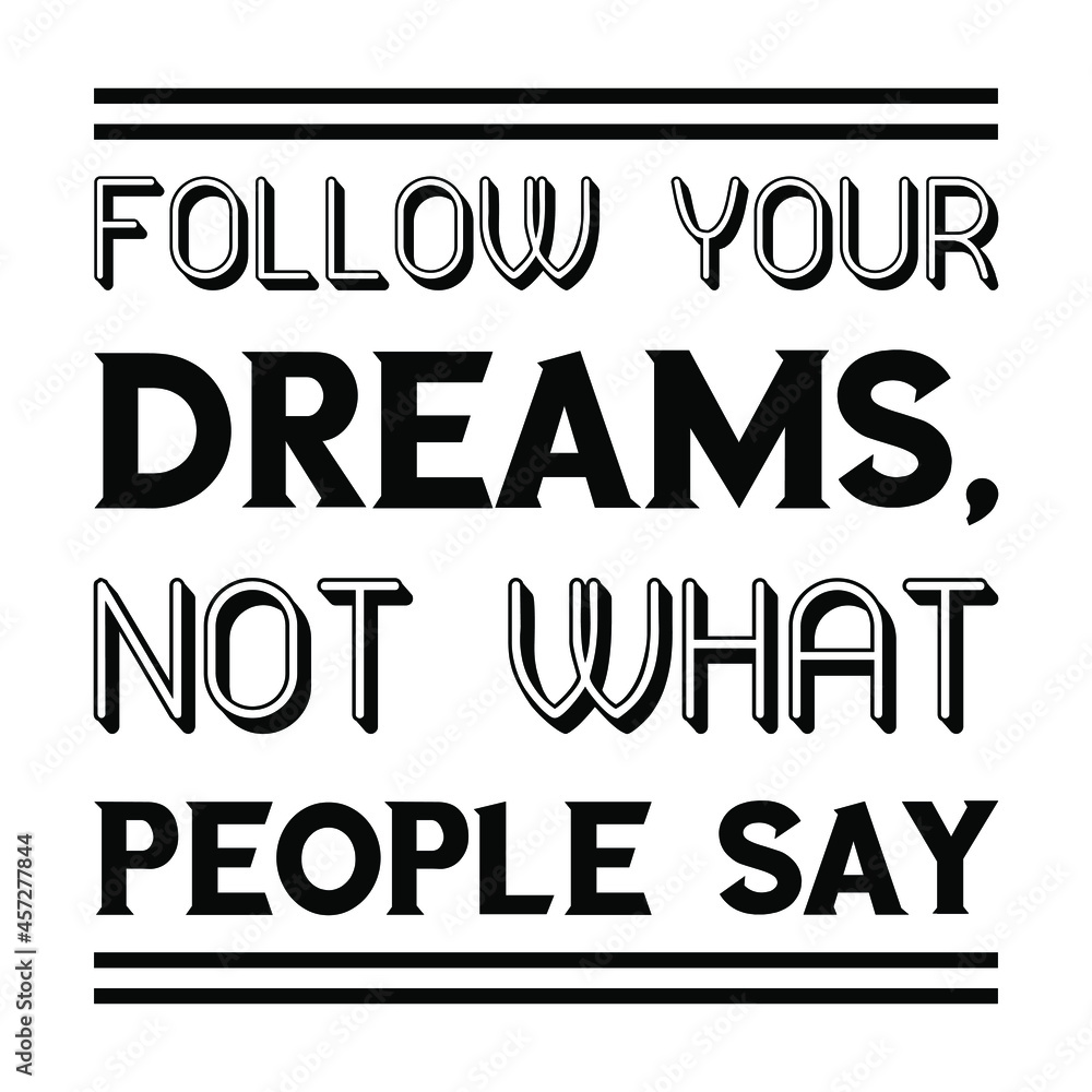 Follow your dreams, not what people say. Vector Quote
