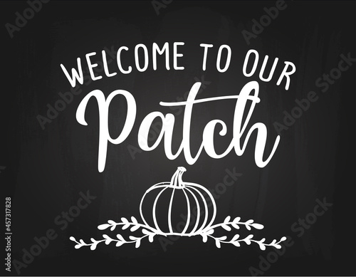 Welcome to our Patch - Happy Harvest fall festival design for markets, restaurants, flyers, cards, invitations, stickers, banners. Decoration on black chalkboard background.
