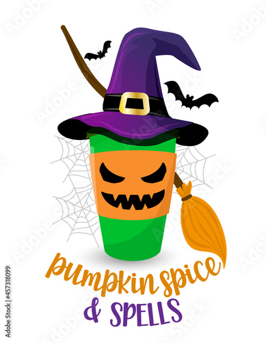 Pumpkin spice and spells Witch coffee cup, coffee to go in witch hat. Halloween pumpkin spice latte. Good for t-shirt, mug, home decor, gift, press. Holiday quote. Happy Halloween, trick or treat