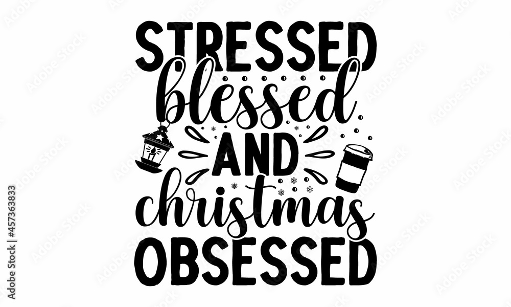 Stressed blessed and christmas obsessed, Monochrome greeting card or invitation, Christmas quote, Good for scrap booking, posters, greeting cards, banners, textiles, vector lettering at green