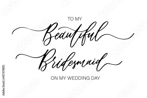 To my Beautiful Bridesmaid on my wedding day. Bridesmaid Ask Card, wedding invitation, Bridesmaid party Gift Ideas, Wedding Card