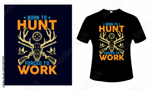 Born to hunt forced to work t shirt design  