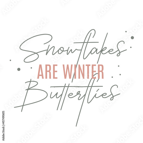 Snowflakes are winter butterflies. Winter lettering quotes. Hand written vector printable for posters  postcards  prints. Cozy phrase for winter or autumn time. Modern calligraphy.
