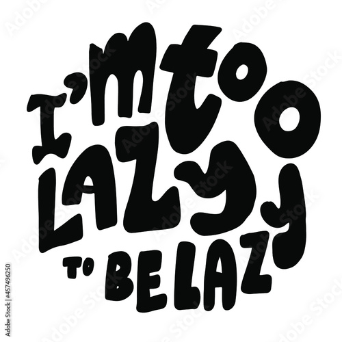 Hand letterng funny lazy quote fpor your design.