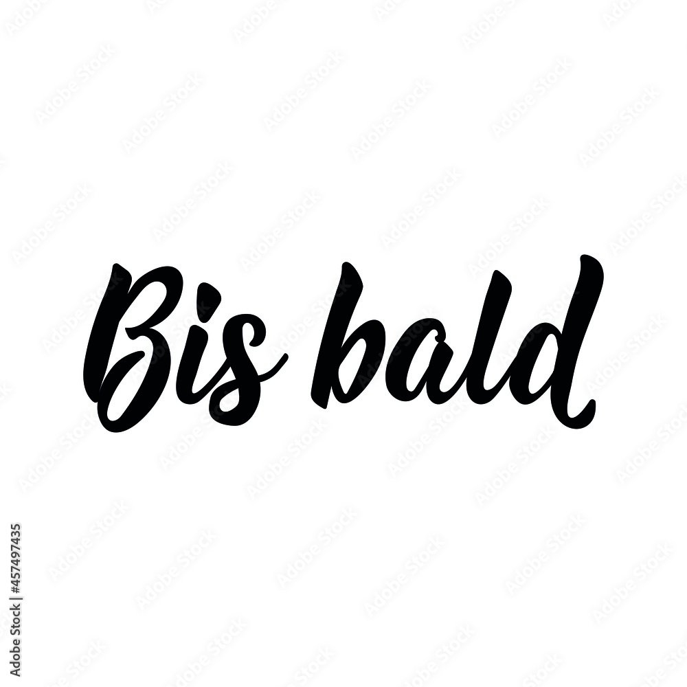 Bis bald. Translation from German: See you soon. Lettering. Ink illustration. Modern brush calligraphy.