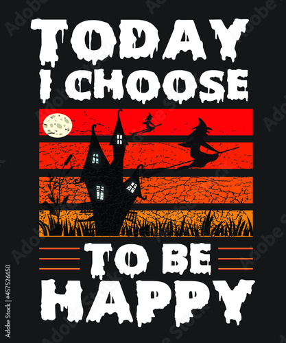 today i choose to be Halloween.Halloween t-shirt design