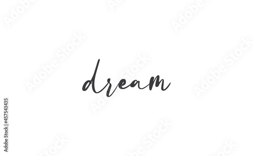 Dream. Handwritten text. Lettering style positive quote. Inspirational phrase.