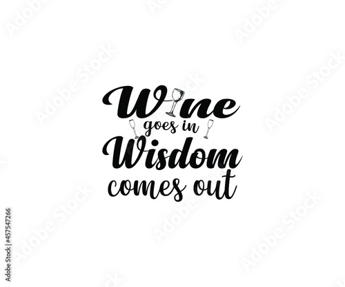 Wine goes in, wisdom comes out T-Shirt Design