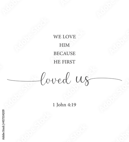 We love him because he first loved us, 1 John 4:19, bible verse printable, christian wall decor, scripture wall print, Home wall decor, Christian banner, Minimalist Print, vector illustration