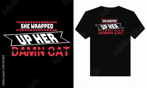 She wrapped up  here damn cat t-shirt design concept 