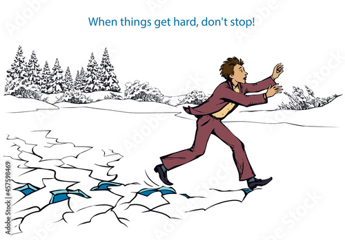 When things get hard, don't stop! A man runs on breaking ice. Vector drawing