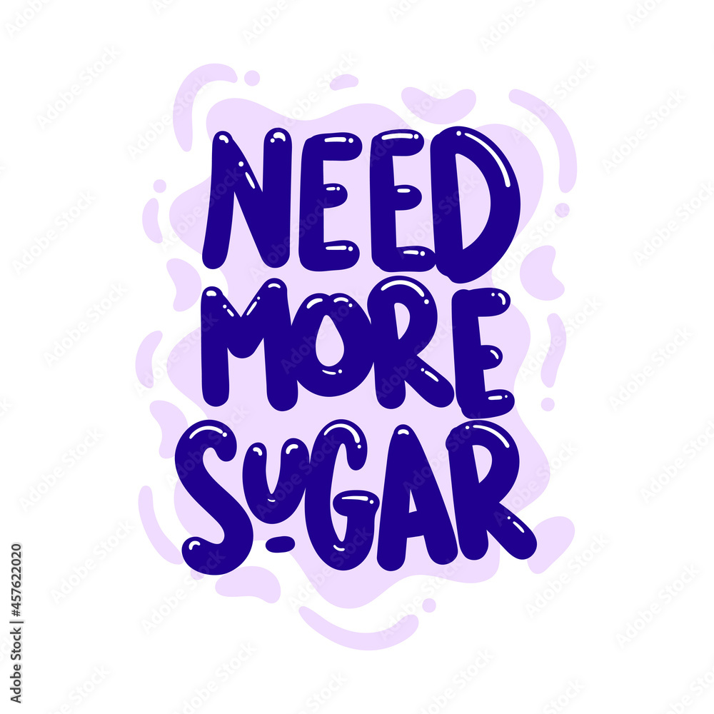 need more sugar quote text typography design graphic vector illustration