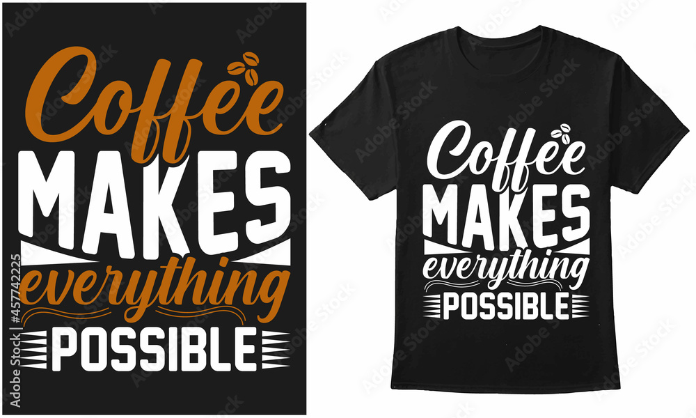 Coffee Makes Everything Possible Typography Design For T-Shirt, Banner, Poster, Mug, Etc Coffee Makes Everything Possible Typography Design For T-Shirt, Banner, Poster, Mug, Etc