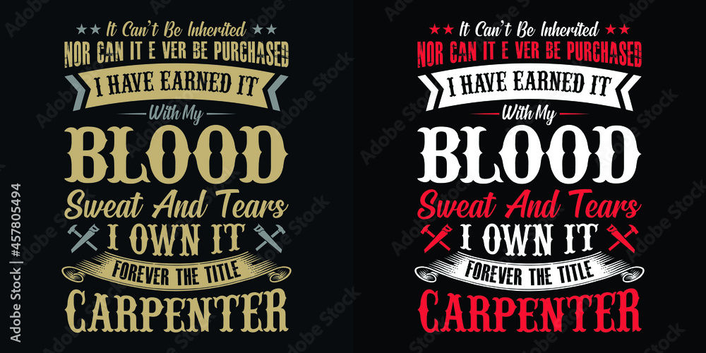 It can't be inherited nor can it ever be purchased I have earned it with my blood sweat and tears I own it forever the title carpenter - Carpenter t shirt design vector It can't be inherited nor can it ever be purchased I have earned it with my blood sweat and tears I own it forever the title carpenter - Carpenter t shirt design vector