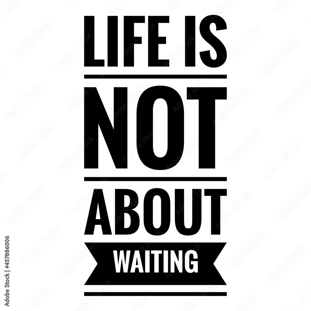 ''Life is not about waiting'' Quote Illustration
