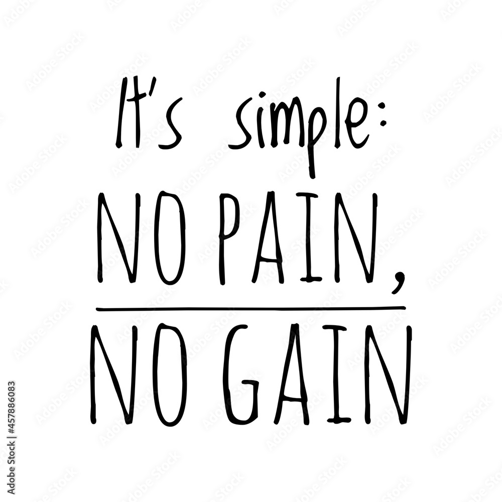 ''It's simple: No pain, no gain'' Quote Illustration ''It's simple: No pain, no gain'' Quote Illustration