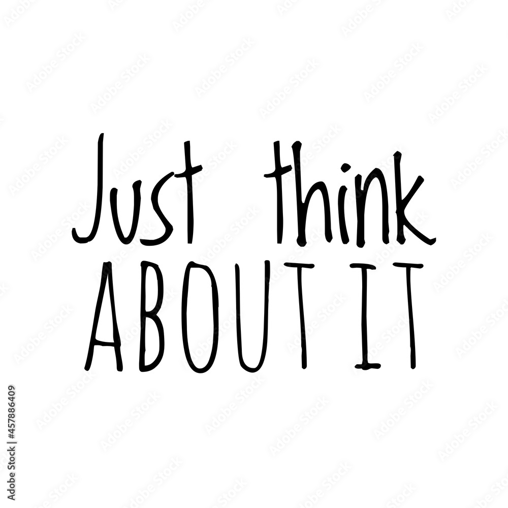''Just think about it'' Quote Illustration ''Just think about it'' Quote Illustration