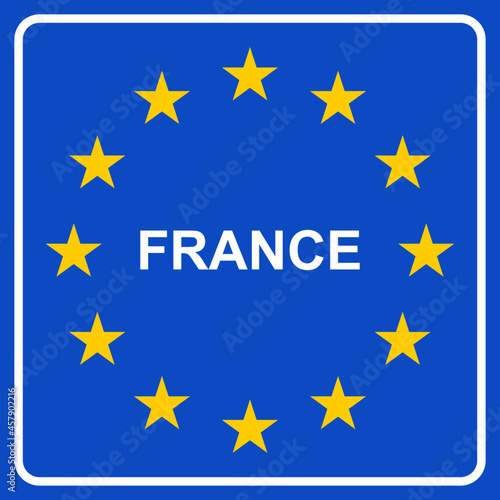 EU French border sign vector illustration. France writing with twelve European golden star inside blue square. 