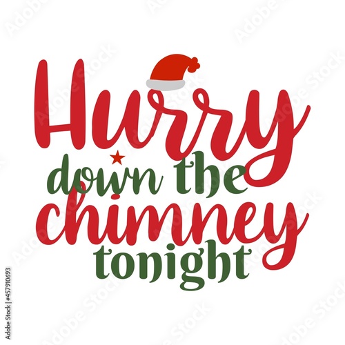 Hurry down the chimney tonight T-Shirt Design.