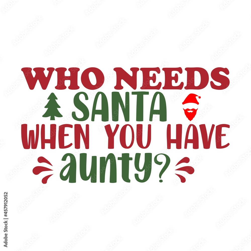 Who need Santa when you have Aunty T-Shirt Design. Who need Santa when you have Aunty T-Shirt Design.