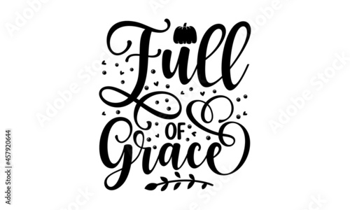 Full of grace, Christian faith, typography for print or use as poster, card, flyer, Modern calligraphy Isolated on white background