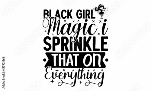 Black girl magic I sprinkle that on everything  hand drawn lettering phrase about feminism  Isolated on the white background  Social media  poster  greeting card  banner  textile  design element