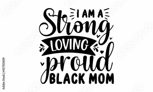 I am a strong loving proud black mom  typography Quote for Woman for Poster  Isolated phrase on white background  Ink illustration  Modern vector brush calligraphy