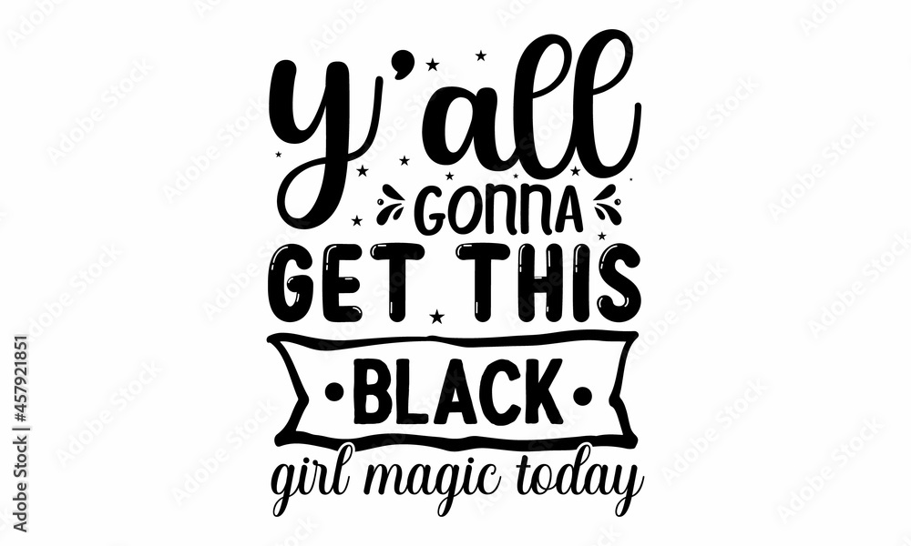 Y'all gonna get this black girl magic today, hand drawn lettering phrase about feminism, Isolated on the white background, Social media, poster, greeting card, banner, textile, design element