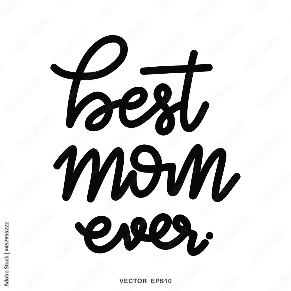 best mom ever word handwritten calligraphy isolated on white background, Flat Modern design, illustration Vector EPS 10 best mom ever word handwritten calligraphy isolated on white background, Flat Modern design, illustration Vector EPS 10